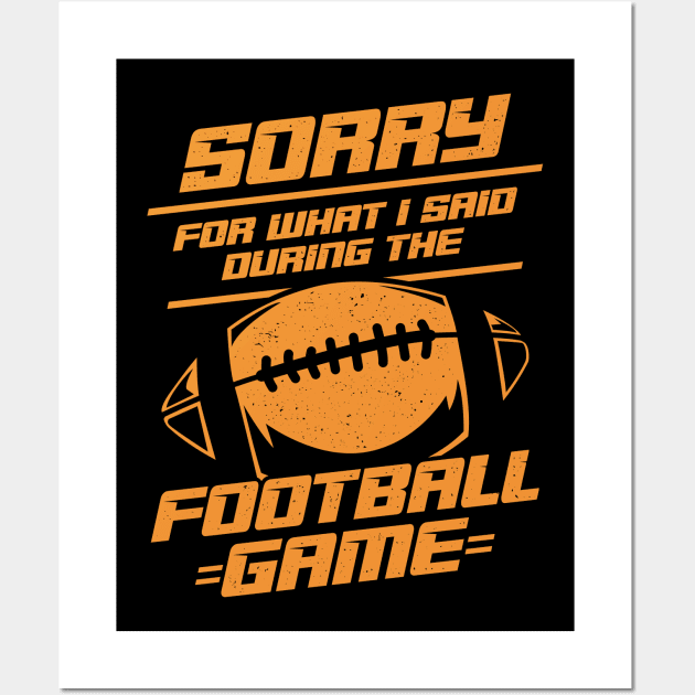 Sorry For What I Said During The Football Game Wall Art by Dolde08